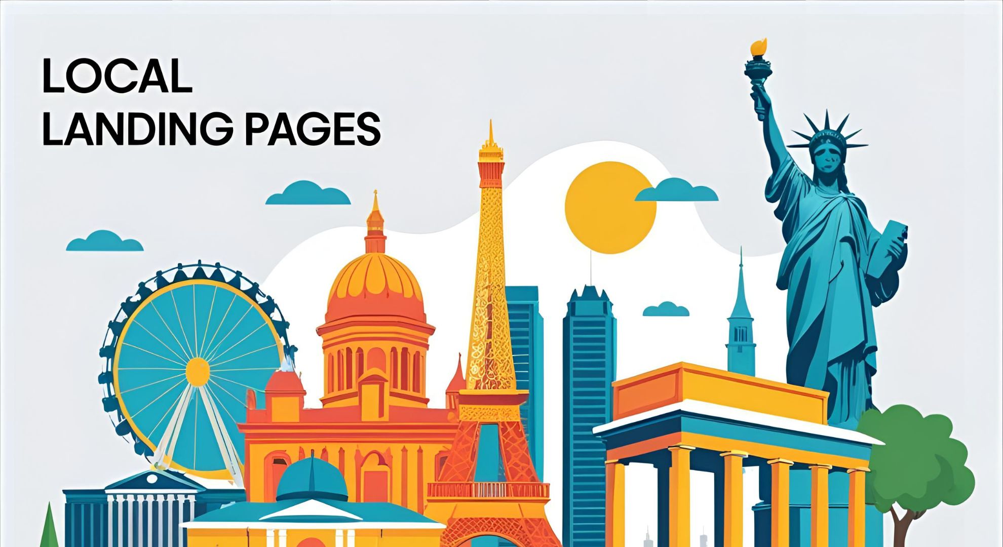 Local landmarks including the Statue of Liberty, Eiffel Tower, and a Ferris wheel, with the text "LOCAL LANDING PAGES," emphasizing geographic relevance for local SEO and conversion strategies.